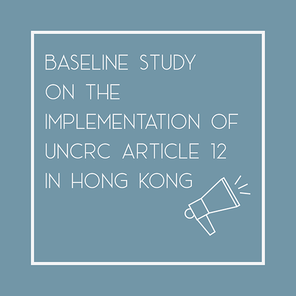 Baseline Study on the Implementation of UNCRC Article 12 'Children's Right to be Heard' in Hong Kong